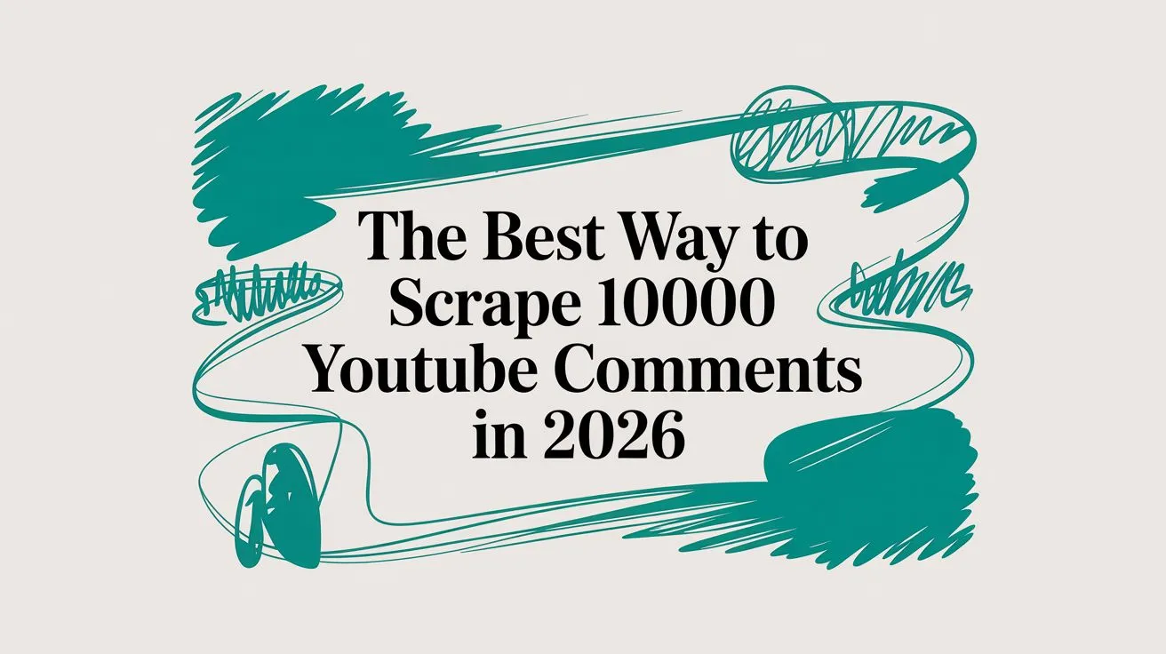 The Best Way to Scrape 10000 YouTube Comments in 2026